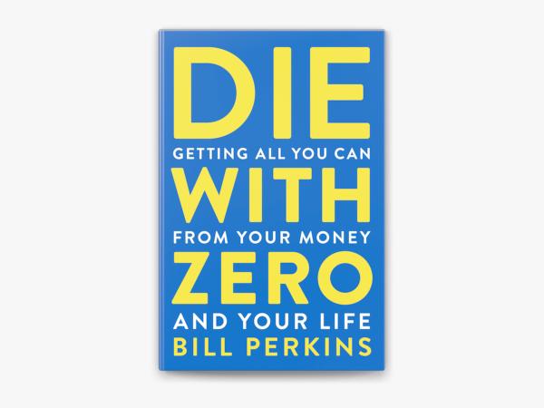 "Die With Zero" by Bill Perkins